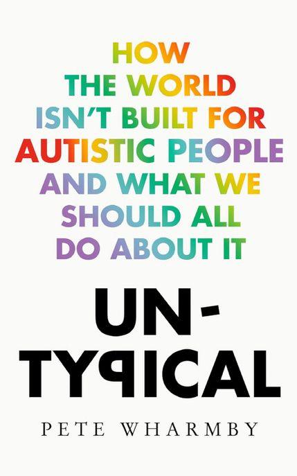  Untypical : How the World Isn’t Built for Autistic People and What We Should All Do About it (Paperback)