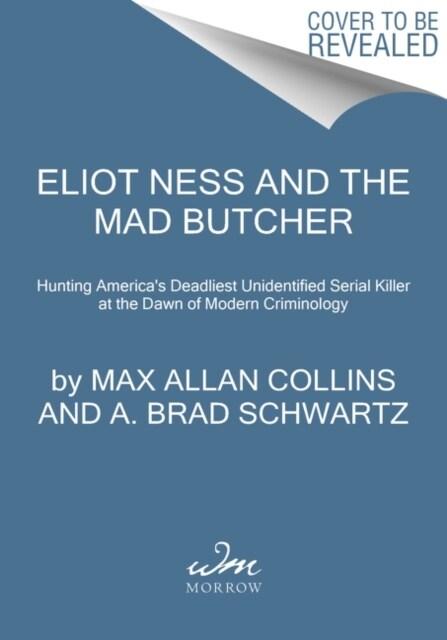  Eliot Ness and the Mad Butcher: Hunting a Serial Killer at the Dawn of Modern Criminology (Paperback)