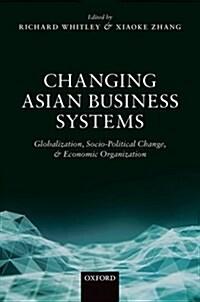  Changing Asian Business Systems : Globalization, Socio-Political Change, and Economic Organization (Hardcover)