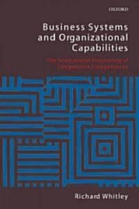  Business Systems and Organizational Capabilities : The Institutional Structuring of Competitive Competences (Paperback)