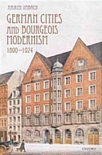  German Cities and Bourgeois Modernism, 1890-1924 (Hardcover)