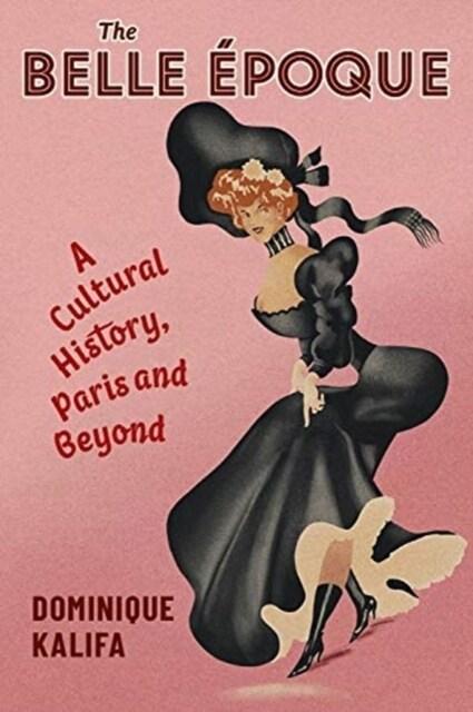  The Belle ?oque: A Cultural History, Paris and Beyond (Paperback)