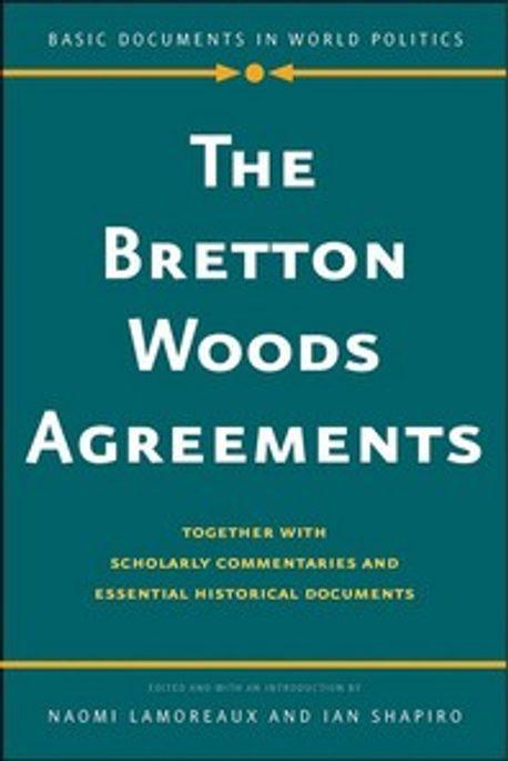  The Bretton Woods Agreements: Together with Scholarly Commentaries and Essential Historical Documents (Paperback)