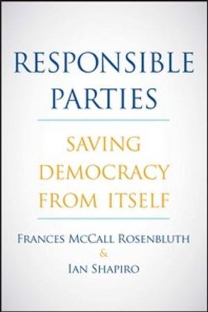 Responsible Parties: Saving Democracy from Itself (Paperback)