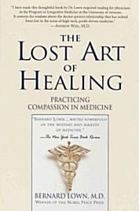  The Lost Art of Healing: Practicing Compassion in Medicine (Paperback)