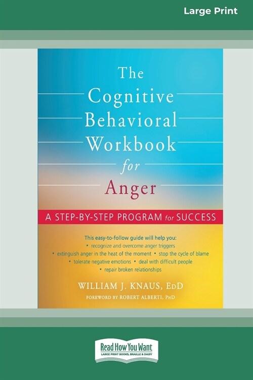  The Cognitive Behavioral Workbook for Anger: A Step-by-Step Program for Success [16pt Large Print Edition] (Paperback)
