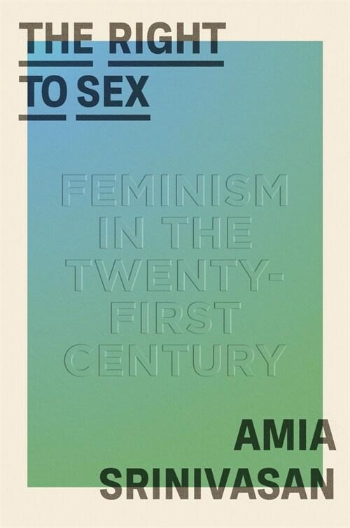 The Right to Sex: Feminism in the Twenty-First Century (Hardcover)