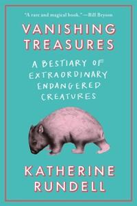  Vanishing Treasures: A Bestiary of Extraordinary Endangered Creatures (Hardcover)