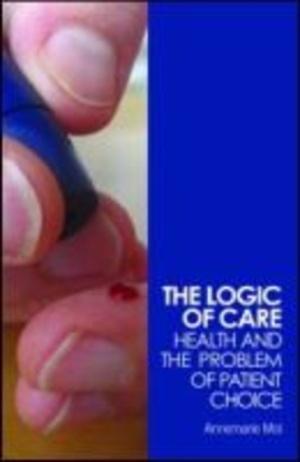  The Logic of Care : Health and the Problem of Patient Choice (Paperback)