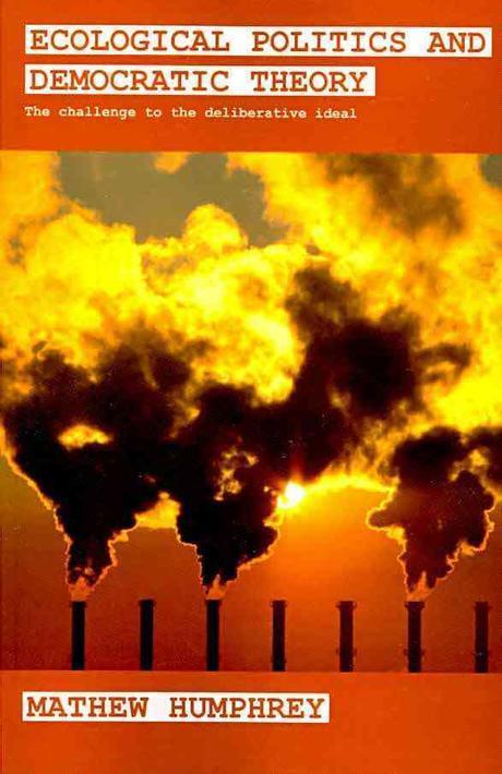  Ecological Politics and Democratic Theory : The Challenge to the Deliberative Ideal (Paperback)
