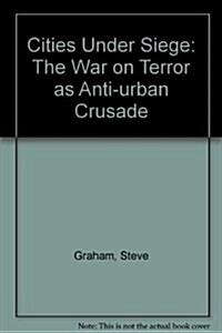  Cities Under Siege : The War on Terror as Anti-Urban Crusade (Paperback)