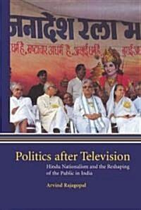  Politics after Television : Hindu Nationalism and the Reshaping of the Public in India (Hardcover)