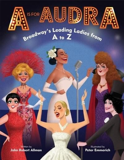  A is for Audra: Broadway's Leading Ladies from A to Z (Library Binding)