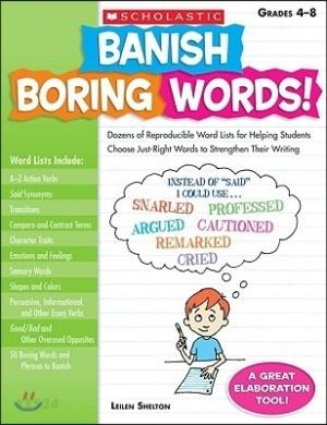 Banish Boring Words!, Grades 4-8: Dozens of Reproducible Word Lists for Helping Students Choose Just-Right Words to Strengthen Their Writing (Paperback)