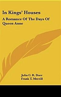  In Kings' Houses: A Romance of the Days of Queen Anne (Hardcover)