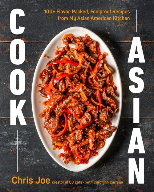  Cook Asian: 100+ Flavor-Packed, Foolproof Recipes from My Asian American Kitchen (Hardcover)