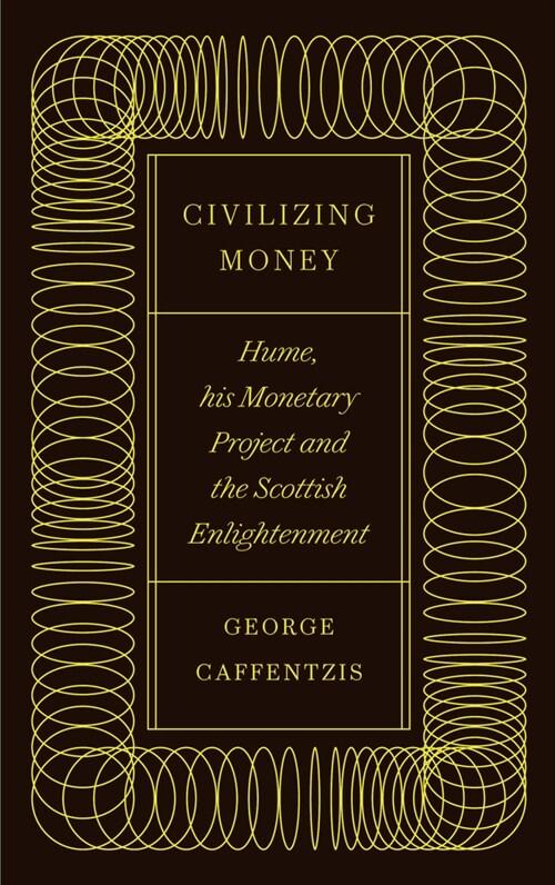  Civilizing Money : Hume, his Monetary Project, and the Scottish Enlightenment (Paperback)