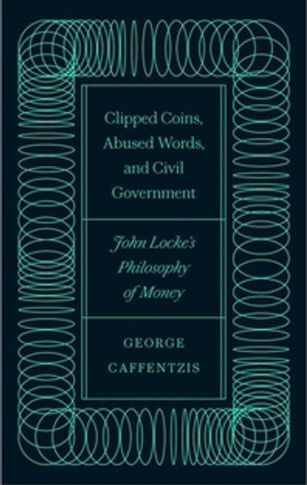  Clipped Coins, Abused Words, and Civil Government : John Locke's Philosophy of Money (Paperback)