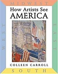  How Artists See America: East South Midwest West (Hardcover)