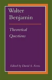  Walter Benjamin: Theoretical Questions (Hardcover)