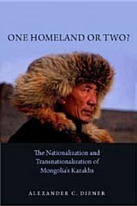  One Homeland or Two?: The Nationalization and Transnationalization of Mongolia's Kazakhs (Hardcover)