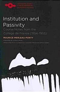  Institution and Passivity: Course Notes from the Coll?e de France (1954-1955) (Paperback)