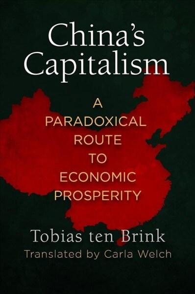  China's Capitalism: A Paradoxical Route to Economic Prosperity (Hardcover)