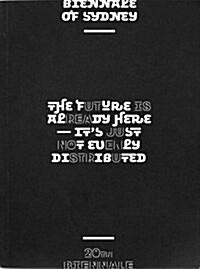  Future is Already Here: It's Just Not Evenly Distributed: 20th Biennale of Sydney (Paperback)