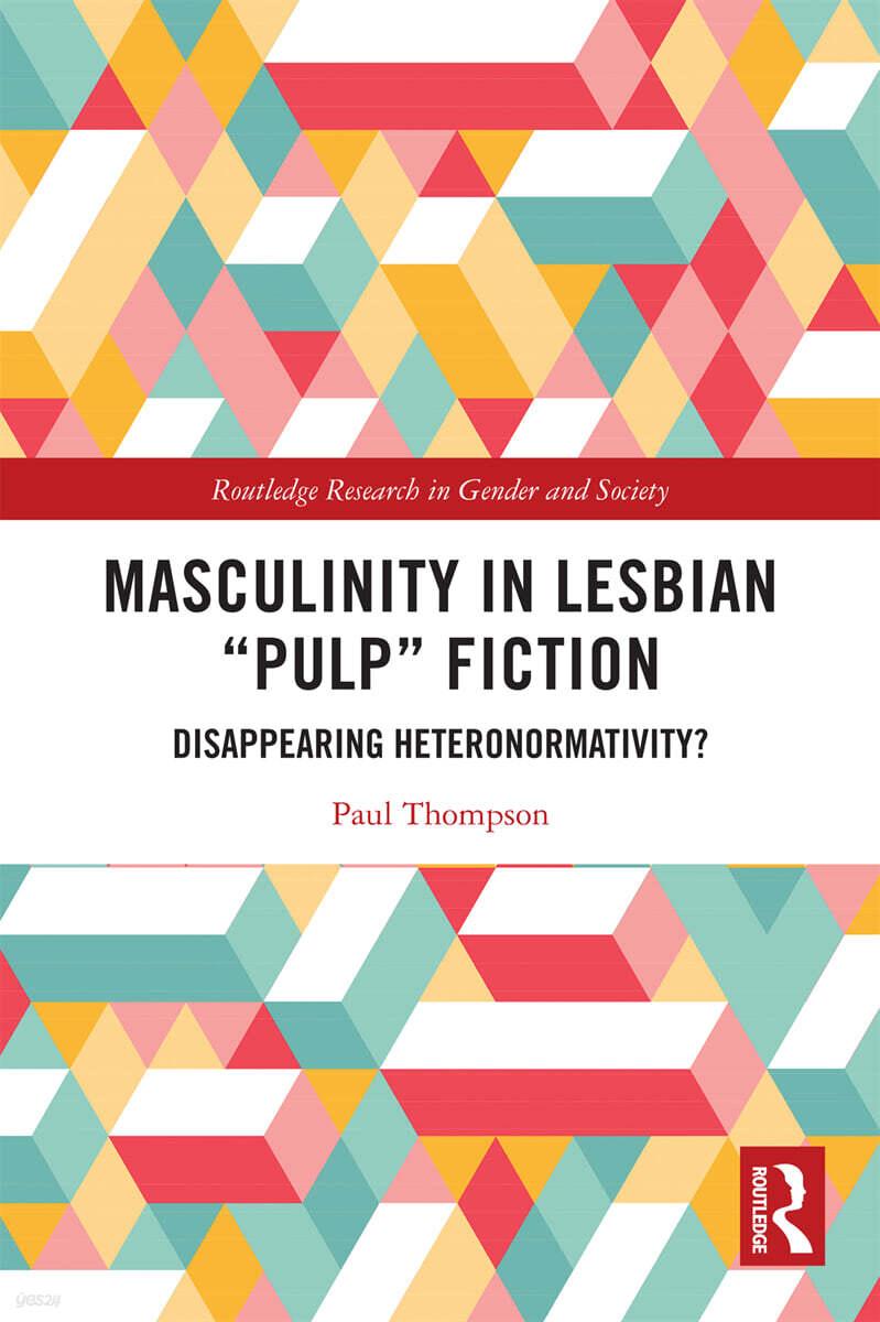  Masculinity in Lesbian “Pulp” Fiction : Disappearing Heteronormativity? (Paperback)