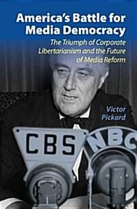  America's Battle for Media Democracy : The Triumph of Corporate Libertarianism and the Future of Media Reform (Hardcover)