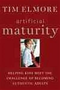  Artificial Maturity: Helping Kids Meet the Challenge of Becoming Authentic Adults (Hardcover, 71)