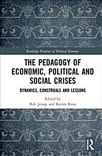  The Pedagogy of Economic, Political and Social Crises : Dynamics, Construals and Lessons (Hardcover)