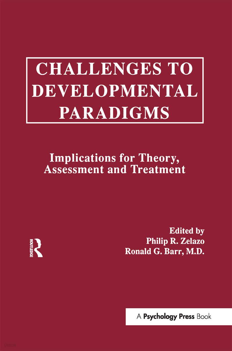  Challenges to Developmental Paradigms : Implications for Theory, Assessment and Treatment (Paperback)