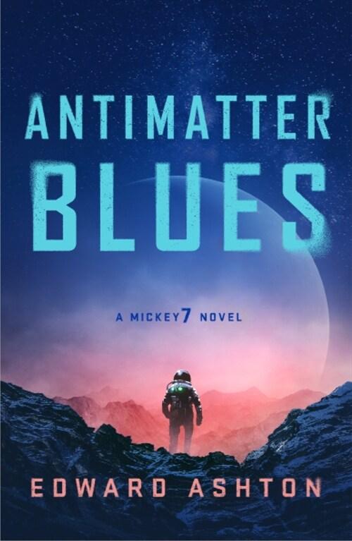  Antimatter Blues: A Mickey7 Novel -Mickey7 #2 (Paperback)