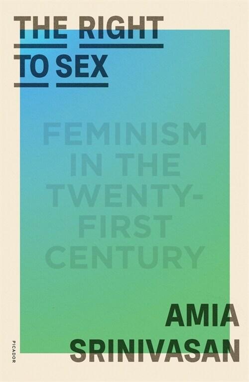  The Right to Sex: Feminism in the Twenty-First Century (Paperback)
