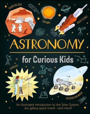  Astronomy for Curious Kids: An Illustrated Introduction to the Solar System, Our Galaxy, Space Travel--And More! (Hardcover)