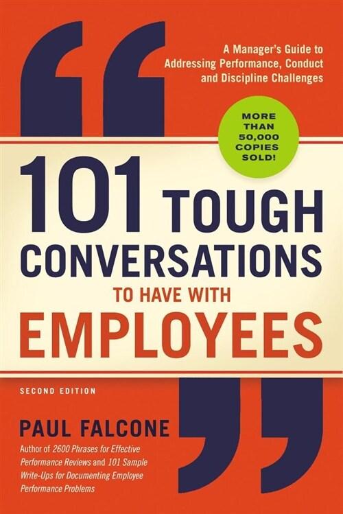  101 Tough Conversations to Have with Employees: A Manager's Guide to Addressing Performance, Conduct, and Discipline Challenges (Paperback, 2)