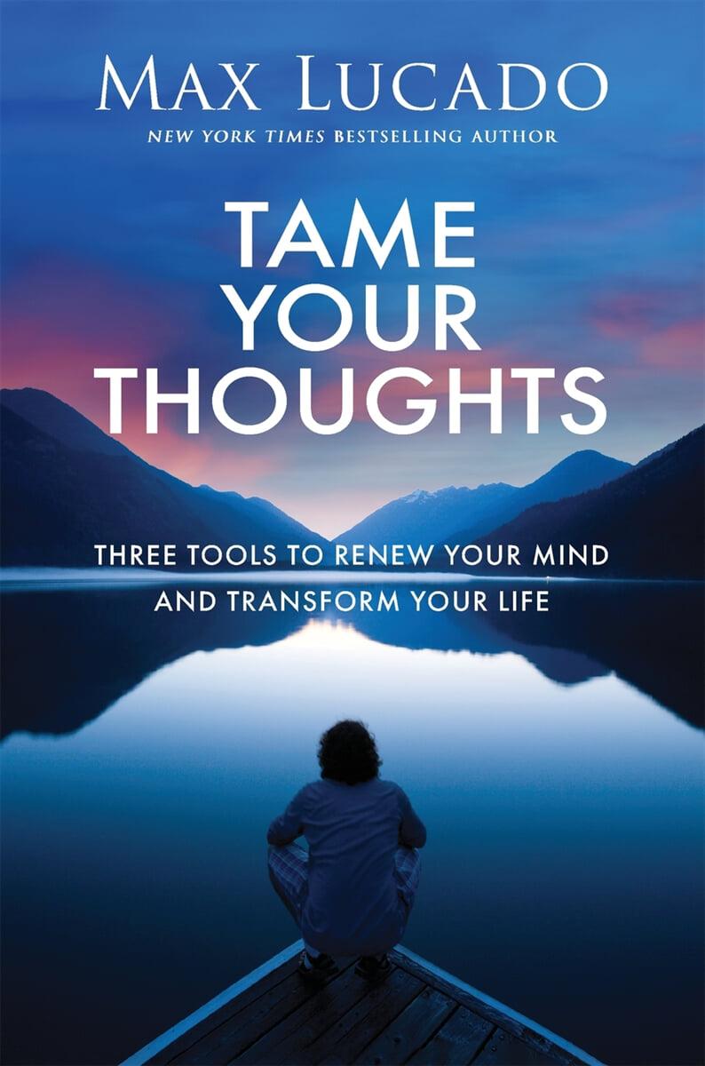  Tame Your Thoughts: Three Tools to Renew Your Mind and Transform Your Life (Paperback, Itpe)