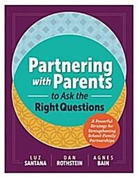  Partnering with Parents to Ask the Right Questions: A Powerful Strategy for Strengthening School-Family Partnerships (Paperback)