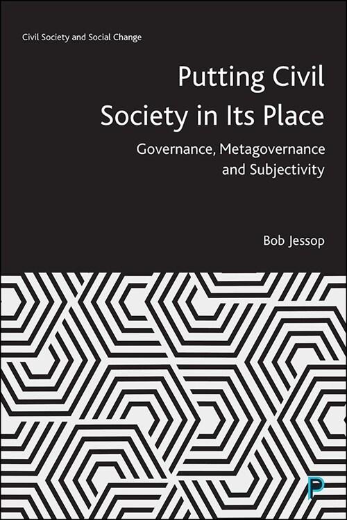  Putting Civil Society in Its Place : Governance, Metagovernance and Subjectivity (Paperback)