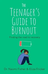  The Teenager's Guide to Burnout : Finding the Road to Recovery (Paperback)