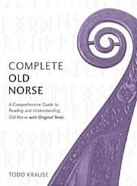  Complete Old Norse : A Comprehensive Guide to Reading and Understanding Old Norse, with Original Texts (Paperback)