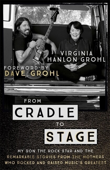 From Cradle to Stage : Stories from the Mothers Who Rocked and Raised Rock Stars (Paperback)
