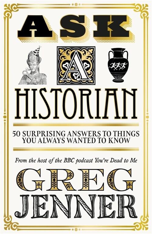  Ask A Historian : 50 Surprising Answers to Things You Always Wanted to Know (Paperback)