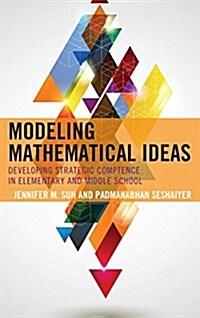  Modeling Mathematical Ideas: Developing Strategic Competence in Elementary and Middle School (Hardcover)
