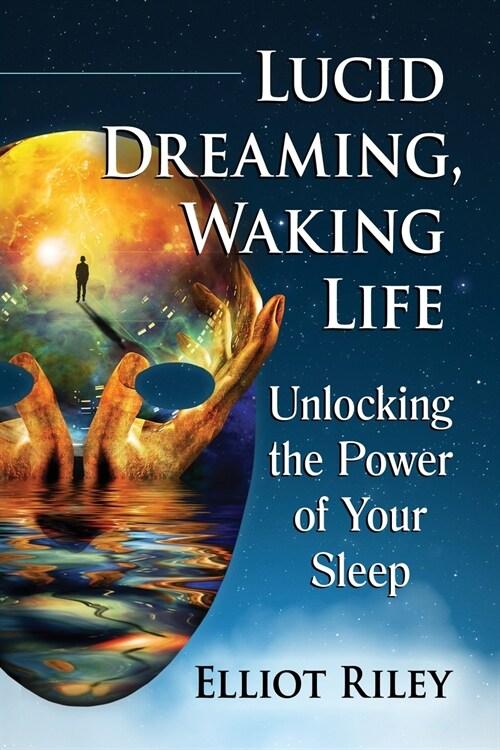  Lucid Dreaming, Waking Life: Unlocking the Power of Your Sleep (Paperback)