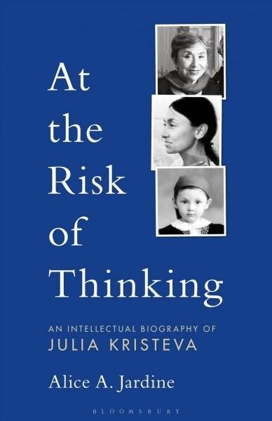  At the Risk of Thinking: An Intellectual Biography of Julia Kristeva (Paperback)