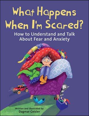  What Happens When I'm Scared?: How to Understand and Talk about Fear and Anxiety (Hardcover)