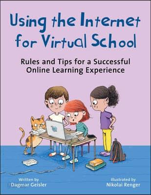  Using the Internet for Virtual School: Rules and Tips for a Successful Online Learning Experience (Hardcover)