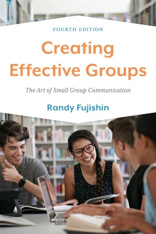  Creating Effective Groups: The Art of Small Group Communication (Paperback, 4)